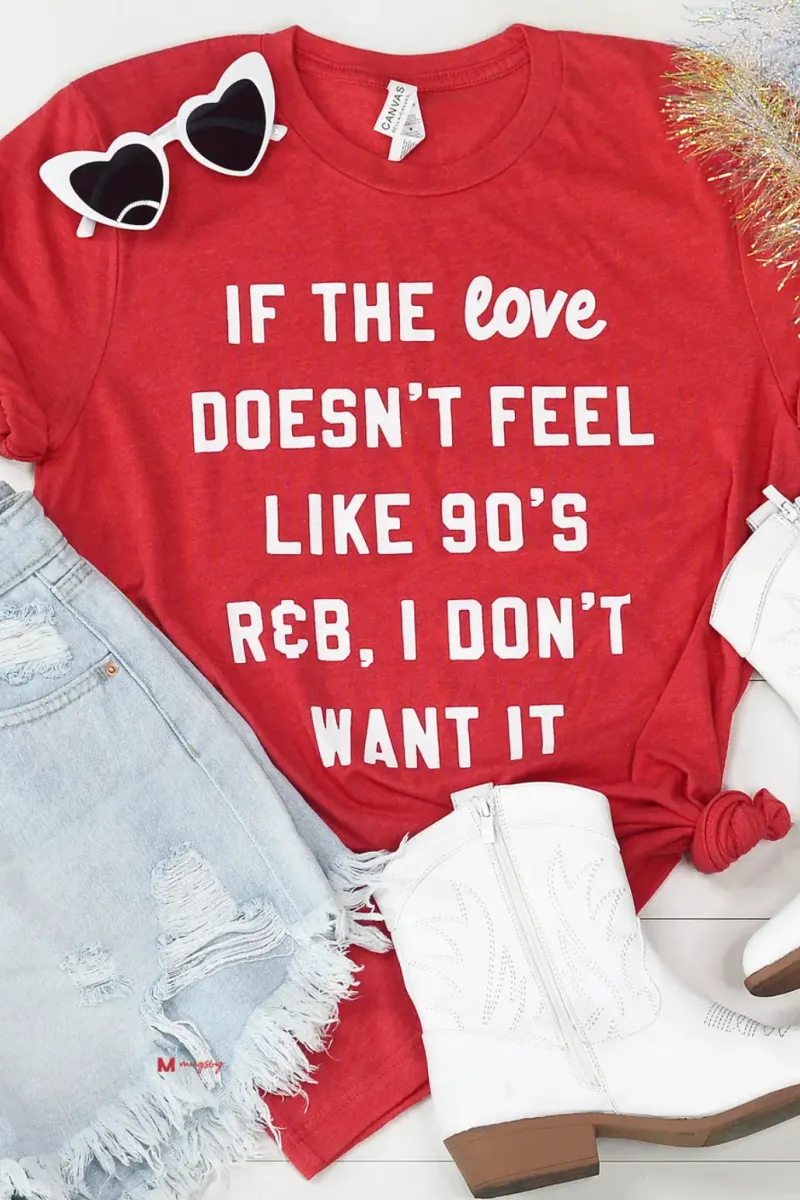 If the Love Doesn't Feel Like 90's R&B Valentine's Shirt